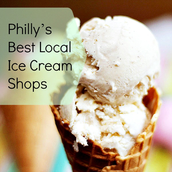 Philly’s 7 Best Local Ice Cream Shops Beat the Heat